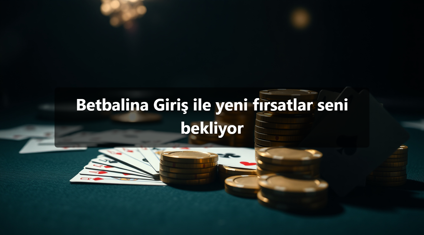 Betbalina Giriş ile yeni fırsatlar seni bekliyor